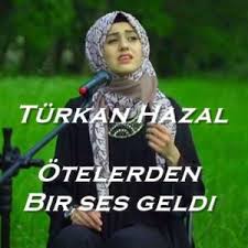 Türkan Hazal Ötelerden Bir Ses Geldi Sözleri